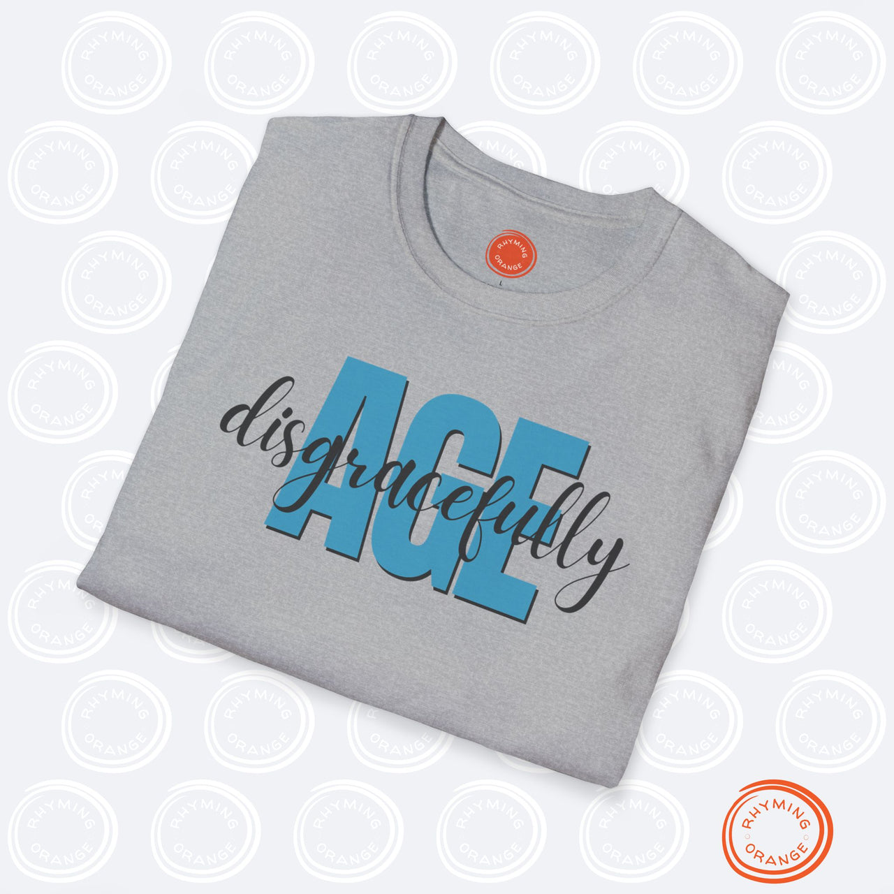 Age Disgracefully Unisex Softstyle T-Shirt, Mom Girlfriend Grandmother Birthday Shirt, Holiday Christmas Funny Gift, Mothers Day Mama Tee