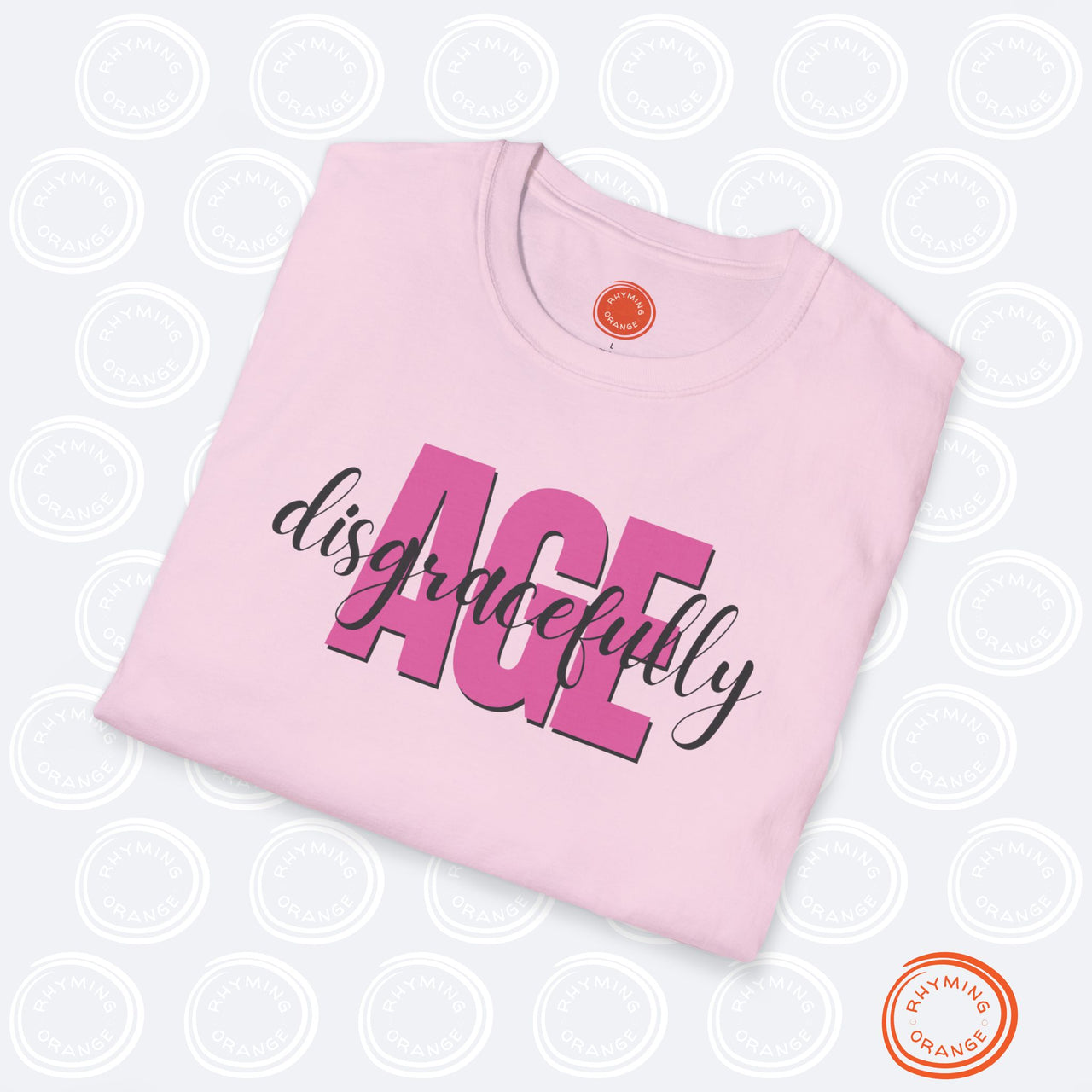 Age Disgracefully Unisex Softstyle T-Shirt, Mom Girlfriend Grandmother Birthday Shirt, Holiday Christmas Funny Gift, Mothers Day Mama Tee