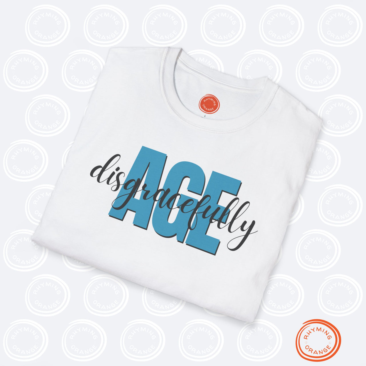 Age Disgracefully Unisex Softstyle T-Shirt, Mom Girlfriend Grandmother Birthday Shirt, Holiday Christmas Funny Gift, Mothers Day Mama Tee