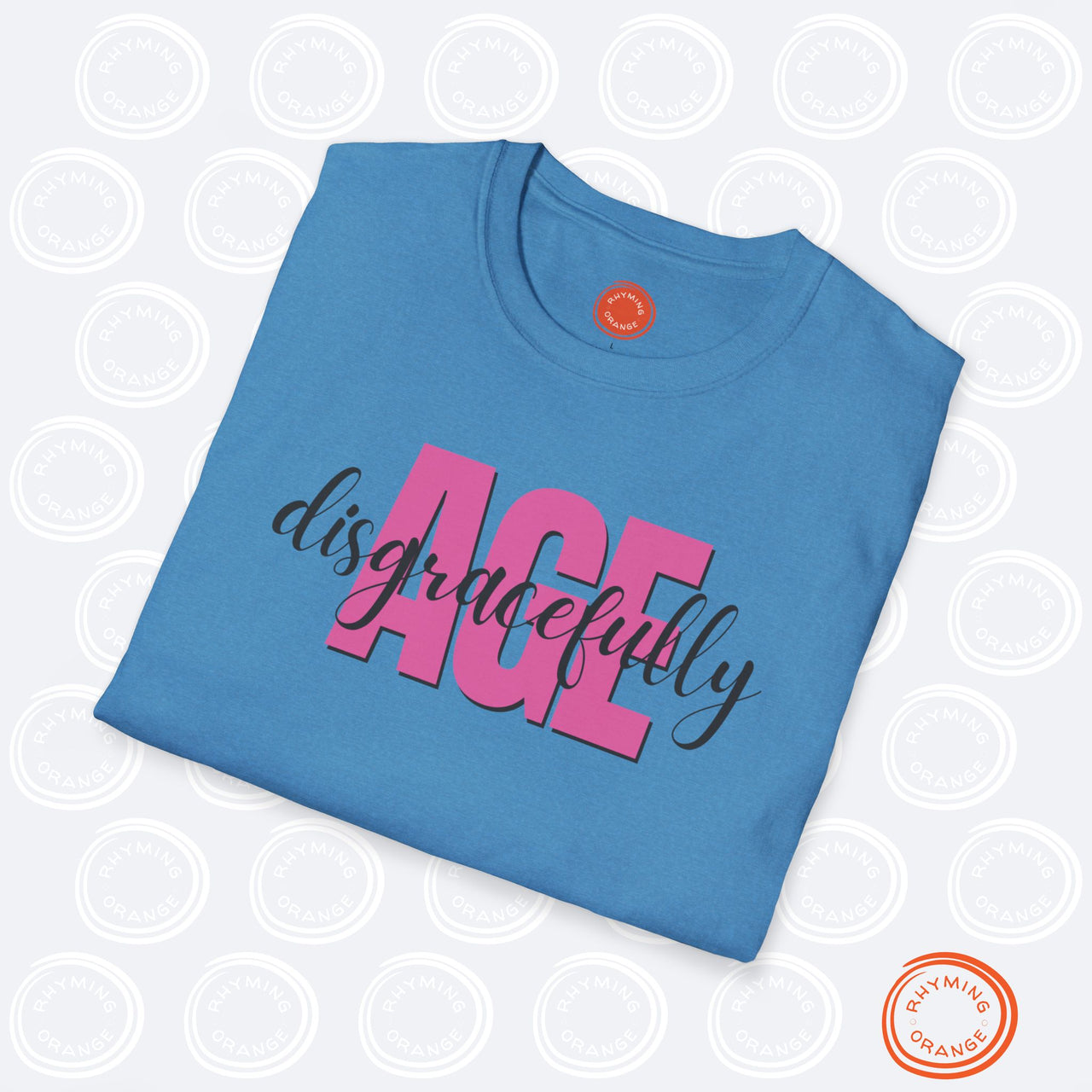 Age Disgracefully Unisex Softstyle T-Shirt, Mom Girlfriend Grandmother Birthday Shirt, Holiday Christmas Funny Gift, Mothers Day Mama Tee