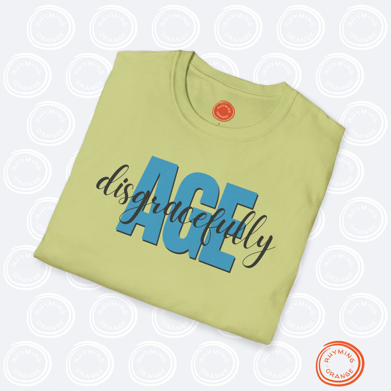 Age Disgracefully Unisex Softstyle T-Shirt, Mom Girlfriend Grandmother Birthday Shirt, Holiday Christmas Funny Gift, Mothers Day Mama Tee