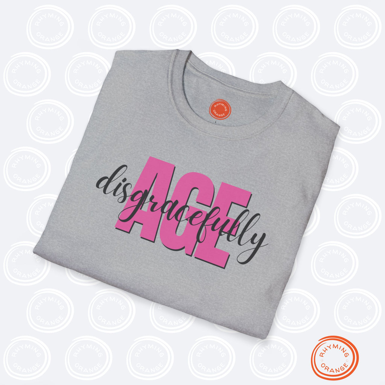 Age Disgracefully Unisex Softstyle T-Shirt, Mom Girlfriend Grandmother Birthday Shirt, Holiday Christmas Funny Gift, Mothers Day Mama Tee