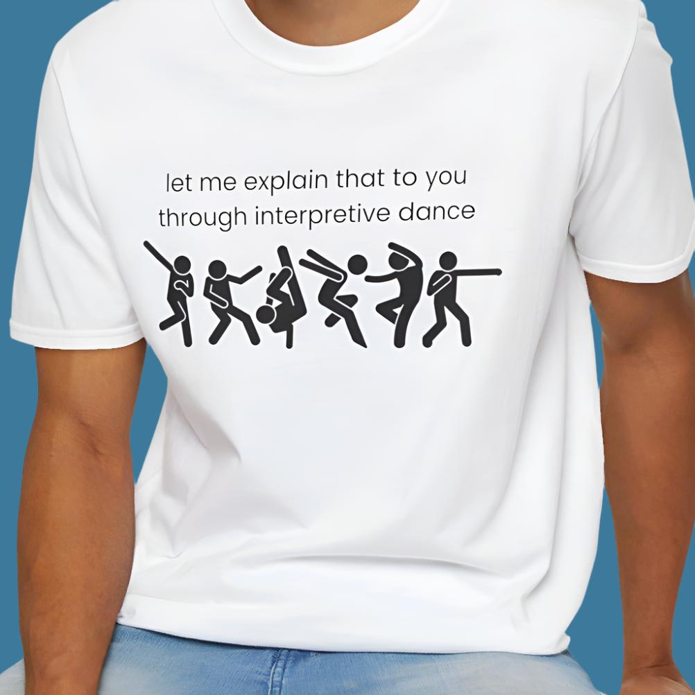 Funny Interpretive dance explanation tee, researcher humor, dancer gift