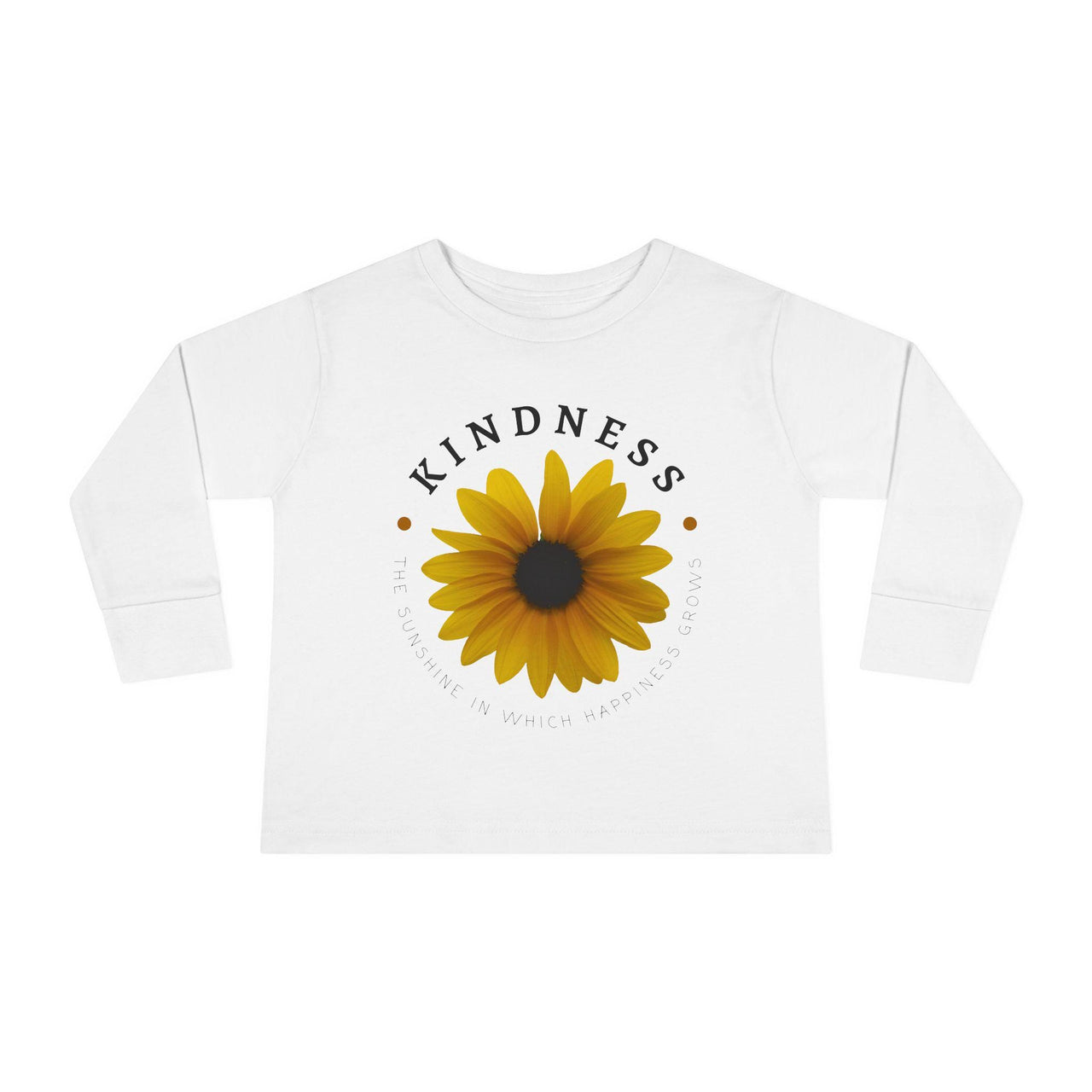 Kindness The Sunshine in which Happiness Grows Toddler Long Sleeve Tee