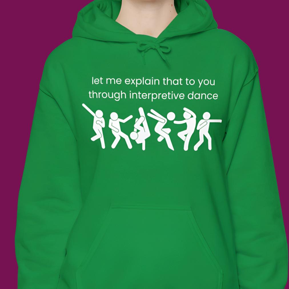 Funny Interpretive dance explanation hoodie, researcher sweatshirt, dancer gift